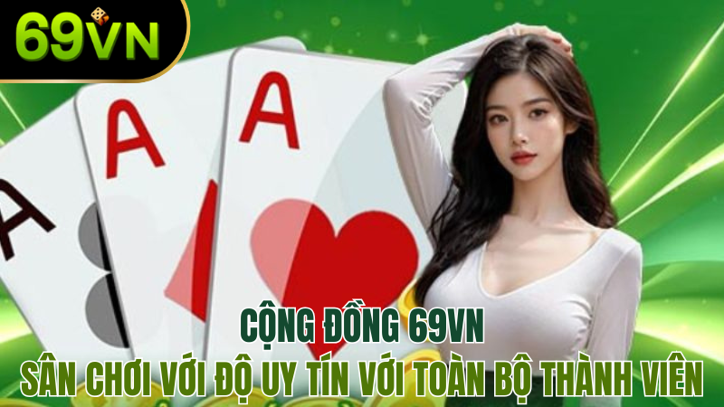 cong-dong-69vn-san-choi-voi-do-uy-tin-chuyen-nghiep