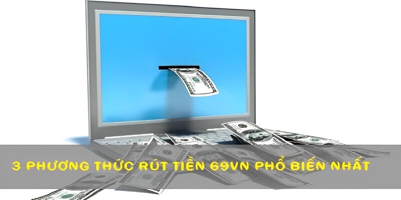 phuong-thuc-rut-tien-69vn-moi-nhat